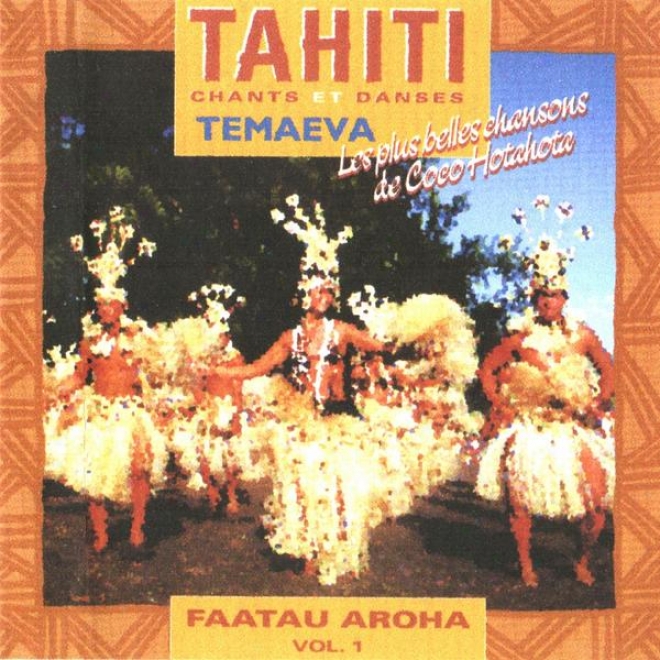 Faatau rAoha, Vol 1 (tahiti : Chants Et Danses - Les Plus Belles Chansons De Coco Hotahota)