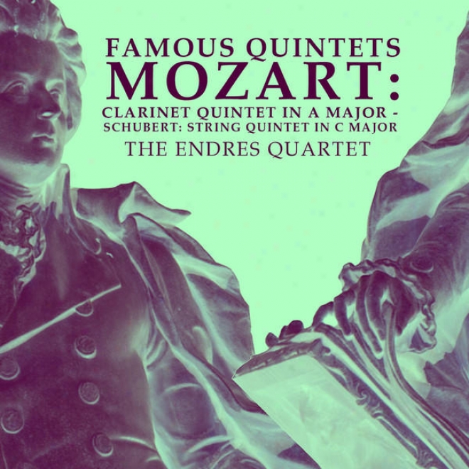 Famous Quintets: Mozart: Clarinet Quintet In A Major - Schubert: String Quintet In C Major