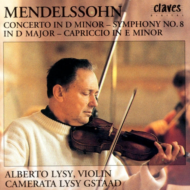 Felix Mendelssohn: Concerto In D Minor / Symphony No. 8 In D Major / Capriccio In E Minor