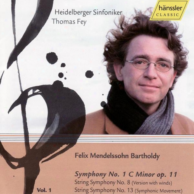Felix Mendelssohn: Symphony No 1. C Minor, String Symphony No. 8 (Translation With Winds), Symphony No. 13 (symphonic Movement)