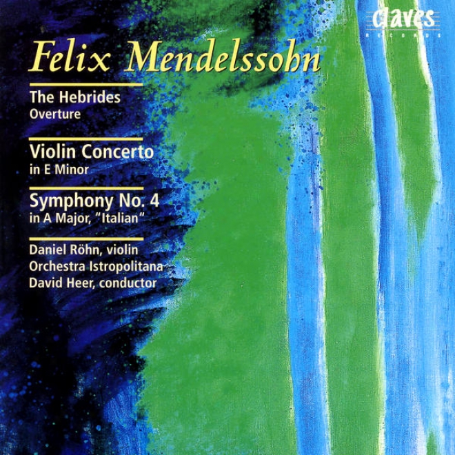 "felix Mendeslsohn: The Hebrides Overture / Violin Concerto In E Minor / Symphoony Not at all. 4 In A Major, ""italian"