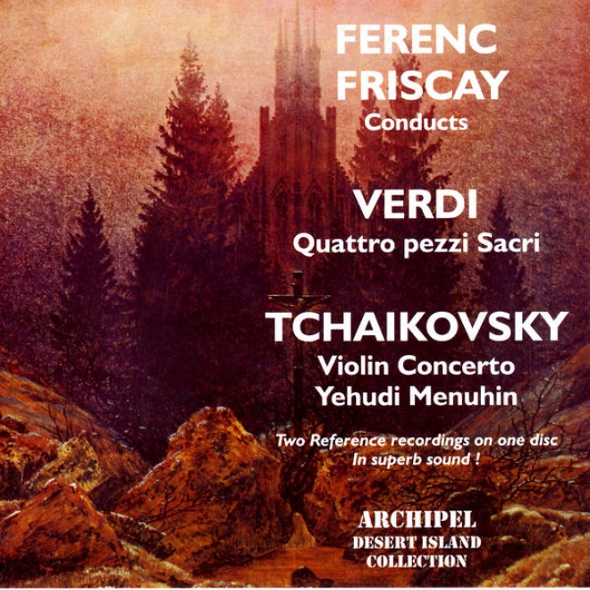 Ferenc Friscay Conducts Verdi, Quattro Pezzi Sacri; Tchaikovsky, Violin Concerto