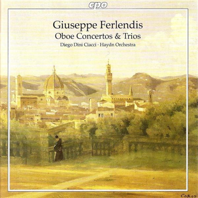 Ferlendis, G.: Oboe Concertos Nos. 1-3 / Trio Sonatas Nos. 1-6 (ciacci, Bolzano-trento Haydn Orchestra)