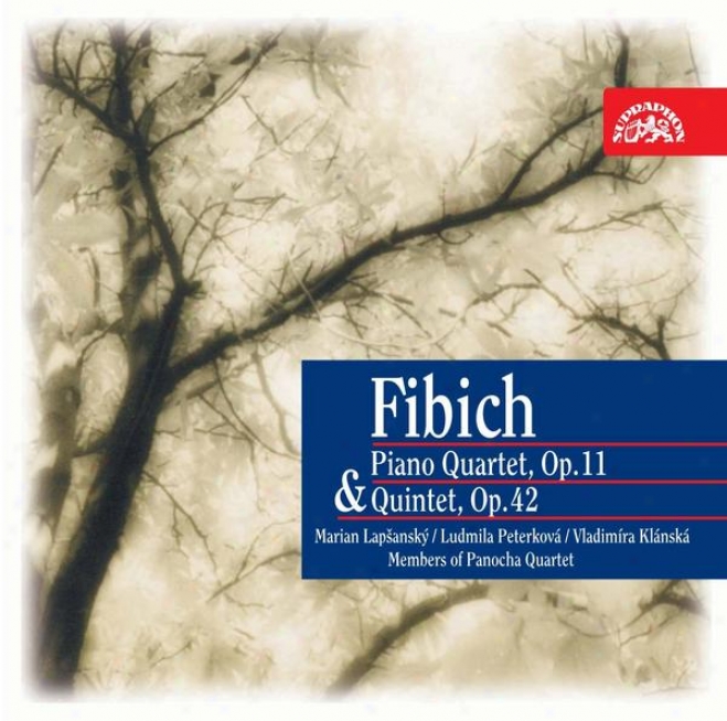 Fibich : Piano Quartet Op. 11 & Quintet Op. 42 / Lapsansky, Peterkova, Panocha Quartet