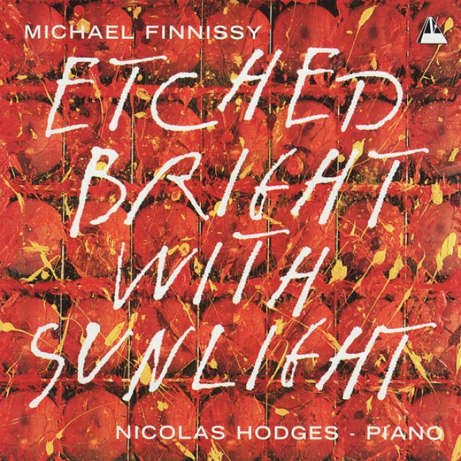 Finnissy: Snowdrift, Poor Stuff, Free Setting, Etched Bright With Sunlight, Et Al.