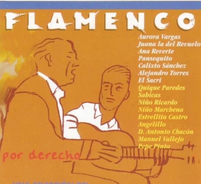 Flamenco Ayer Y Hoy. Por Derecno. Una Selecciã³n Del Mejor Flamenco De Todas LasÃ ©pocas