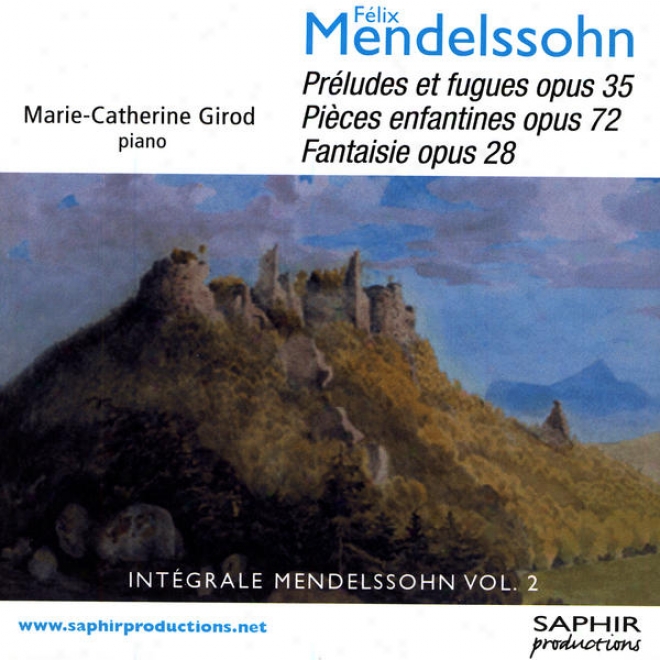 Fã©lix Mendelssohn - Prã©ludes Et Fugues Ops 35, Piã¸ces Enfantines Opus 72, Fantaisie Opus 28
