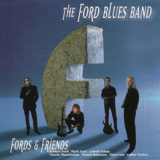 Ford And Friends (feat Robben Ford, Lowell Fulson, Charlie Musselwhite, Fenton Robinson, Chris Cain, Lufher Tucker)