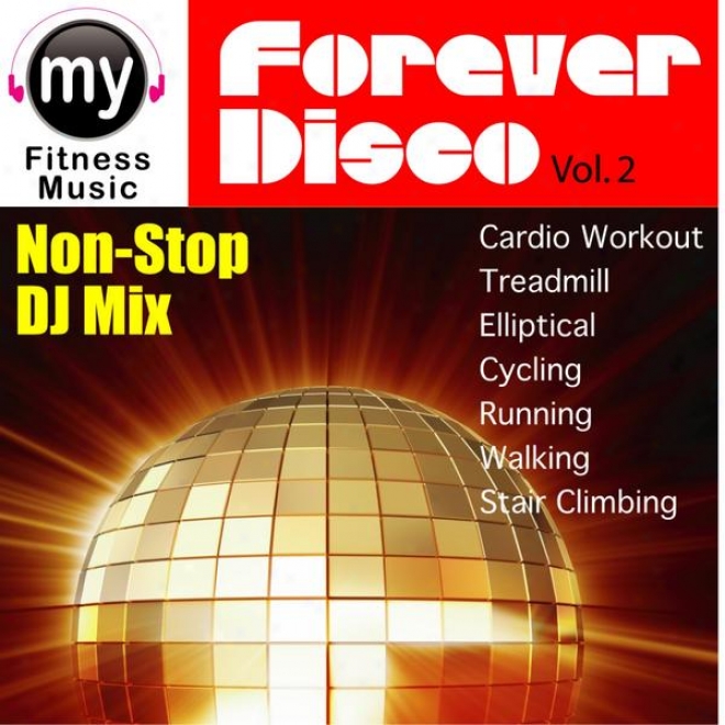 Forever Disco Vol 2 (non-stop Mix For Treadmill, Stair Climber, Elliptical, Cycling, Walking, Exercise)