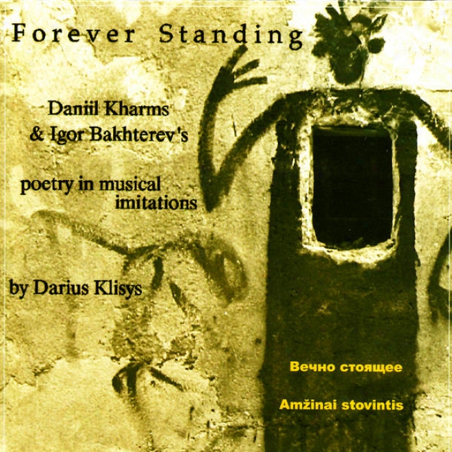 Forever Standing: Daniil Kharms & Igor Bakhterev's Poetry In Musical Imitations