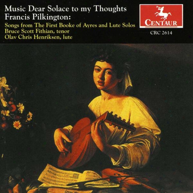 Frances Pilkinton: Music Dear Solace To My Thoughts: The Fiest Book Of Ayres & Lute Songs