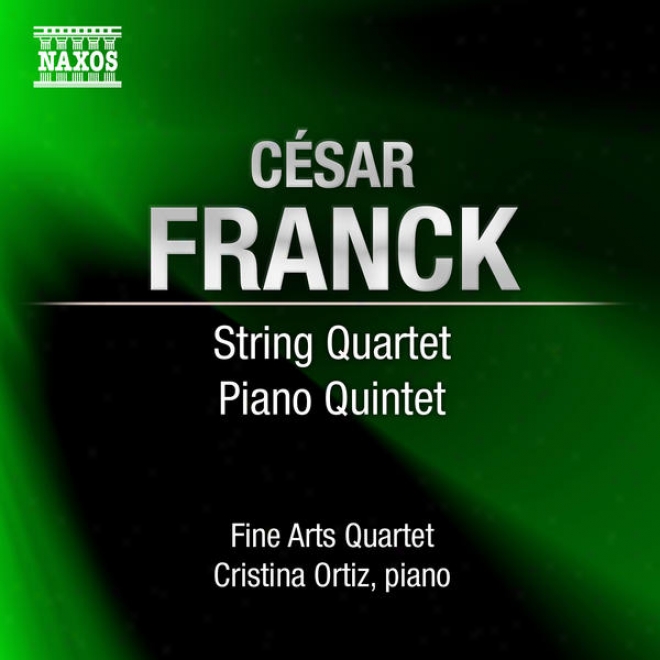 Franck, C .: String Quartet In D Major / Piano Quintet In F Minor (ortiz, Fine Arts Quartet)