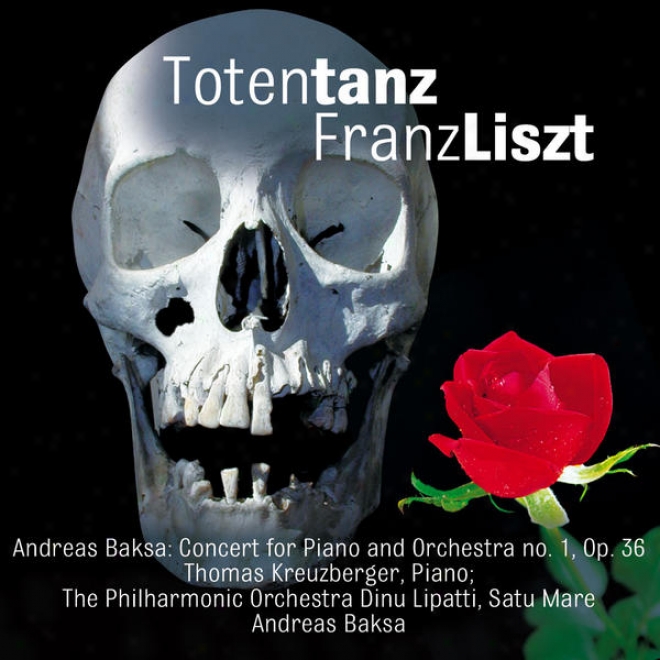 Franz Liszt: Totentanz - Andreas Baksa: Cooncert For Piano And Orchestra No. 1, Op. 36