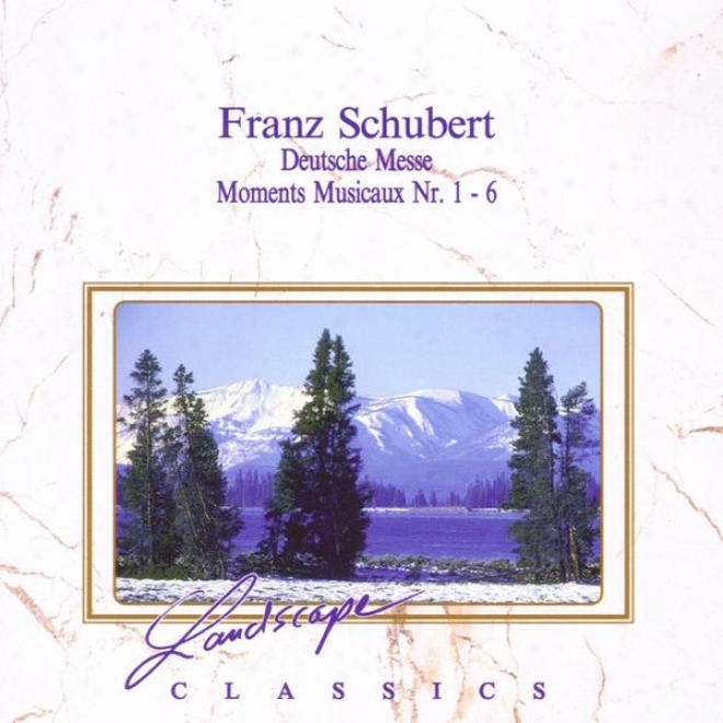 Franz Schubert: Deutsche Messe -Fdur, D 872 - Moments Musicaux Nr. 1 - 6, Op. 94 D 780