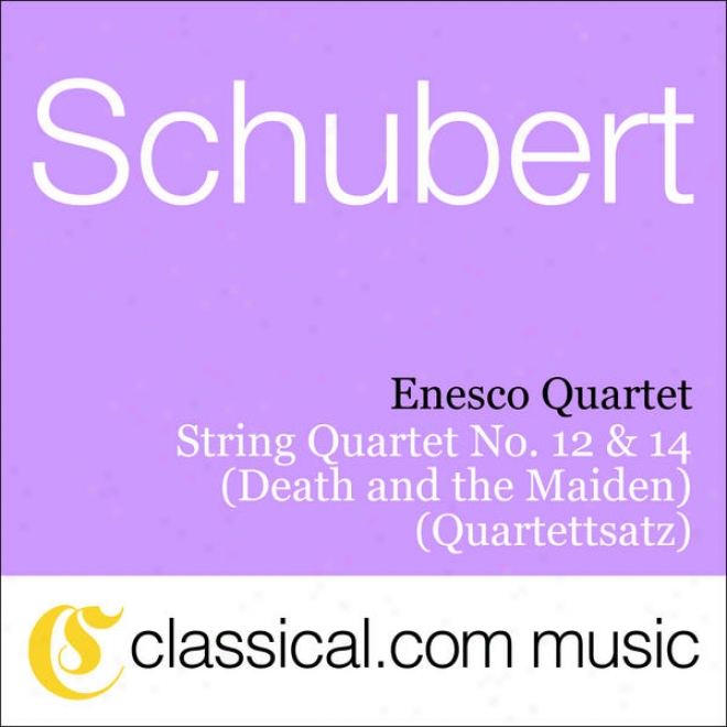 Franz Schubert, String Quartet No. 13 In D Less, D. 810 (death And The Maiden)