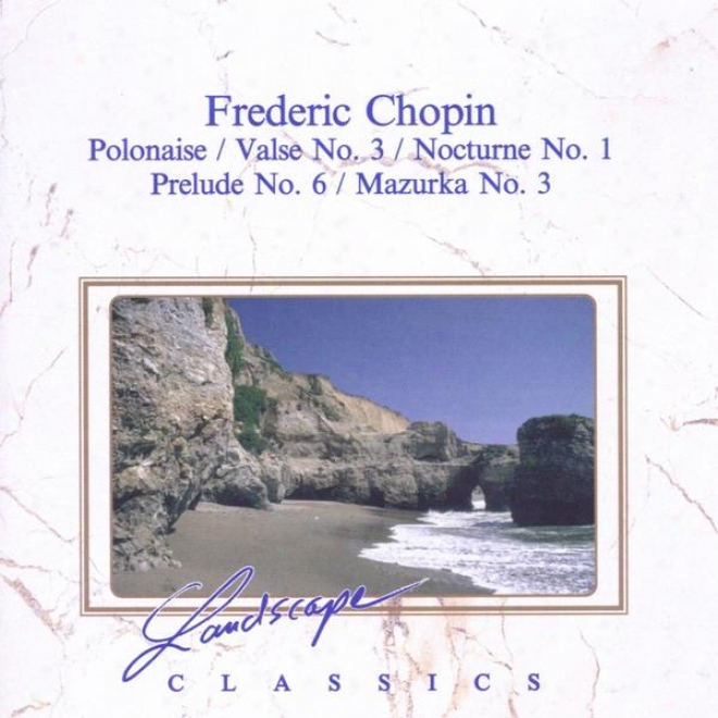 Frederic Chopin: Polonaise - Valse No. 3 - Nocturne No. 1 - Prelude Not at all. 6 - Mazurka No.-3