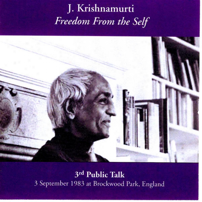Freedom From The Self - 3rd Public Talk, 3 Sept. 1983 At Brockwood Park, England
