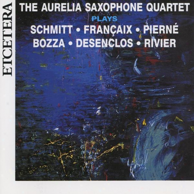 French Music For Saxophone Quartet, Schmitt, Franã§aix, Piernã©, Bozza, Desenclos, Rivier