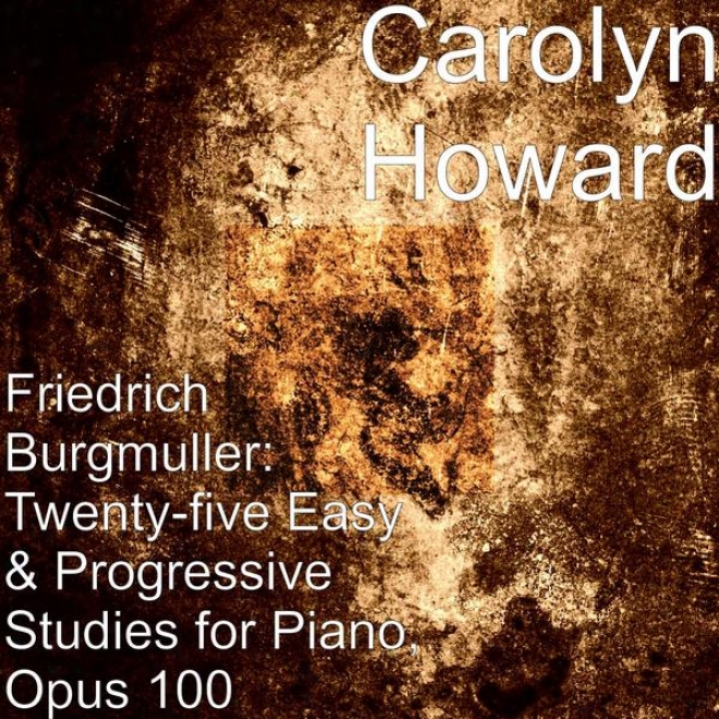 Friedrich Burgmuller: Twenty-five Easy & Progressive Studies For Piano, Opus 100