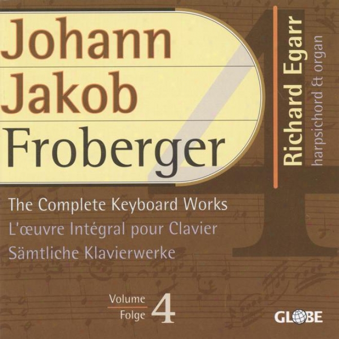 Froberger, The Complete Keyboard Works, Sã¤mtliche Klavierwerke, Intã©grale Pour Clavier Vol 4