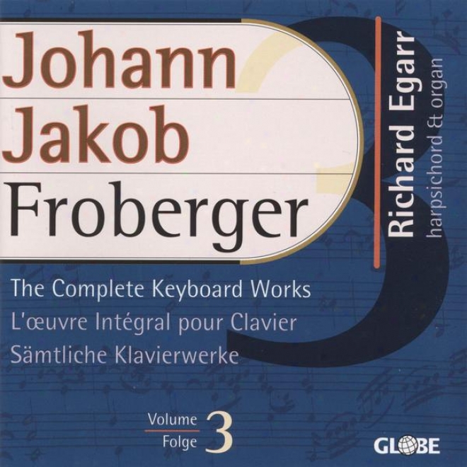 Froberger, The Complete Keyboqrd Works, Sã¤mtliche Klavierwerke, Intã©grale Pour Clavier Vol 3