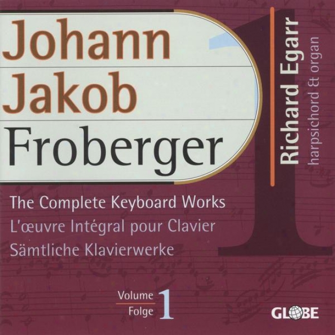 Froberger, The Complete Keyboard Works, Sã¤mtliche Klavierwerke, Intã©grale Pour Clavier Vol 1