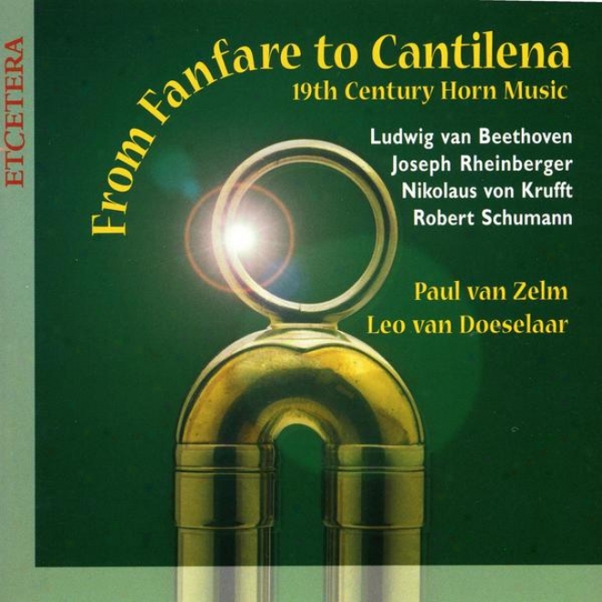 From Fanfare To Cantilena, 19th Century Horn Music, Beethoven, Schumann, Von Keufft, Rheinberger