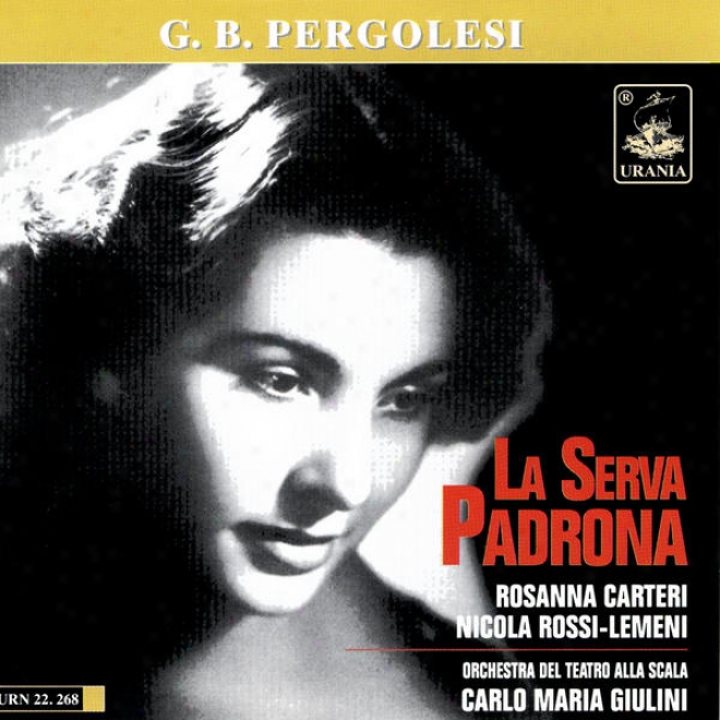 G. B. Pergolesi: La Serva Padrona - Rosanna Carteri - Nicola Rossi-lemeni - Orchestra Del Teatro Alla Scala -carlo Maria Giulini