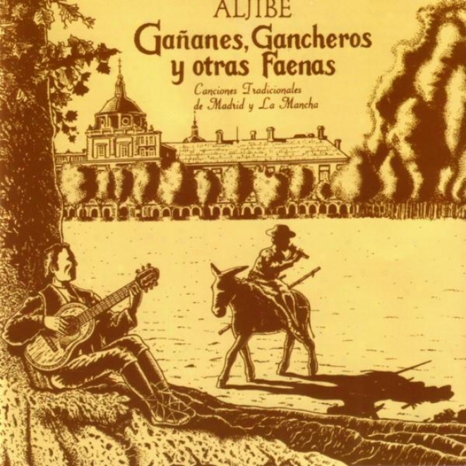 Gaã±anes, Gancheros Y Otras aFenas -canciones Tradicionales De Madrid Y La Mancha-
