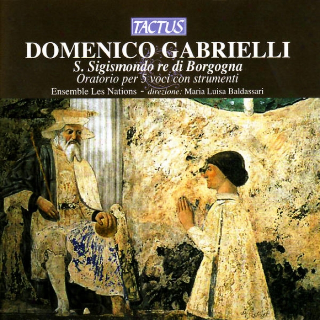 Gabrielli: S. Sigismondo Re Di Borgogna - Oratorio Per 5 Voci Con Strumenti