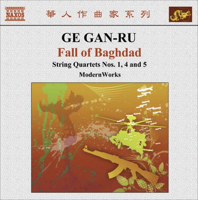 "ge, Gan-ru: String Quartets No. 1, ""fu"", No. 4, ""angel Suite"" And No. 5, ""fall Of Baghdad"" (modernworks)"