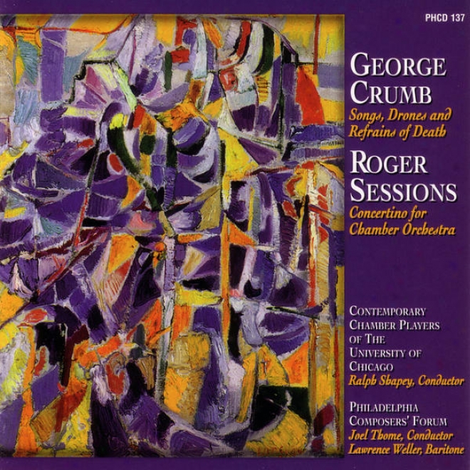 George Crumb: Songs , Drones And Refrains Of Death Ane Roger Sessions: Concertino For Chamber Orchestra