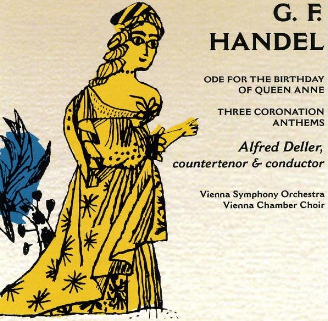 George Frideric Handel: Ode For The Birthday Of Queen Anne, Three Coronation Anthema