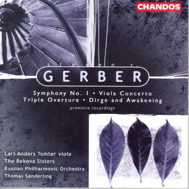 Gerber: Symphony No. 1 / Dirge And Awakening / Viola Concerto / Triple Ovrture