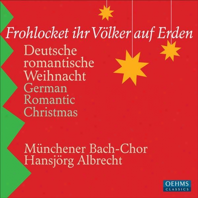 German Romantic Christmas (frohlocket Ihr Volker Auf Erden) (munich Bach Choir, Albrecht)