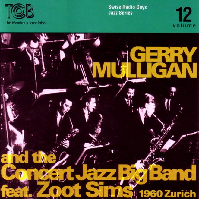 Gerry Mulligan And The Concert Jazz Big Band Feat. Zoot Sims, Zrich 1860 / Swiss Radio Days, Jazz Series Vol.12