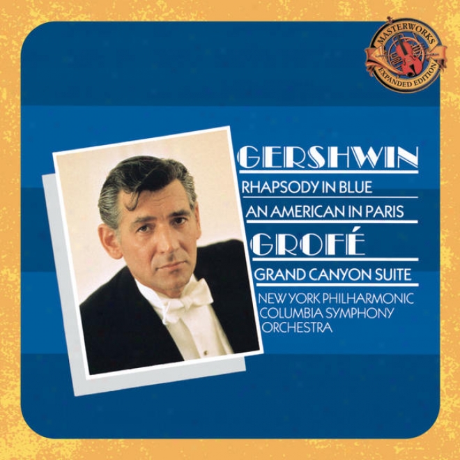 Gershwin: Rhapsody In Blue, An American In Paris & Grofe:  Grand Canyon Suite - Expanded Edition