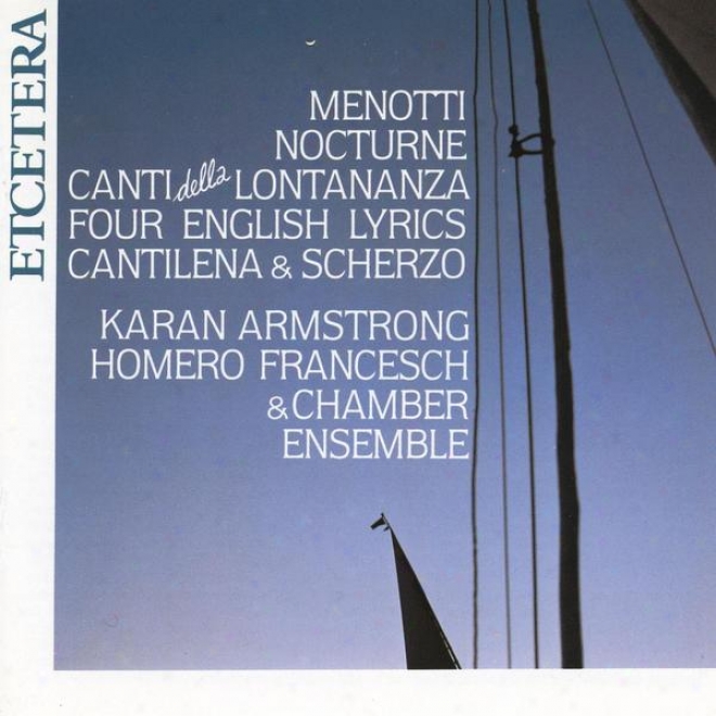 Gian Carlo Menotti, Songs, Nocturnee, Canti Della Lontananza And Other Pieces