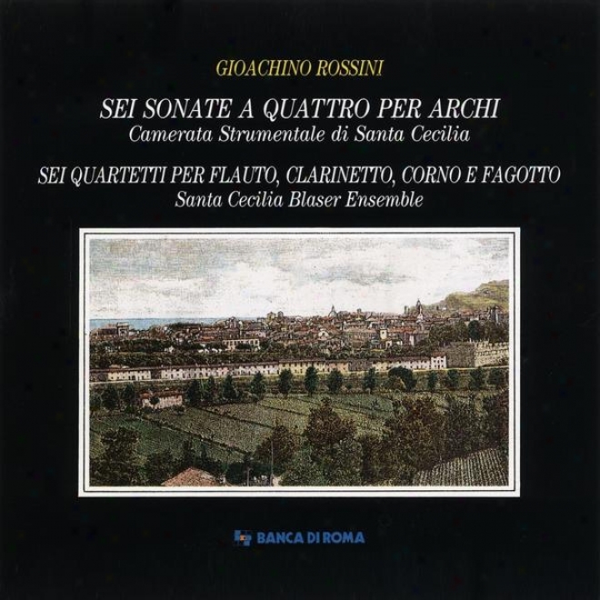 Gioachino Rossini: Sei Sonate A Quattro Per Archi / Sei Quartetti Per Flauto, Clarinetto, Corno E Fagotto