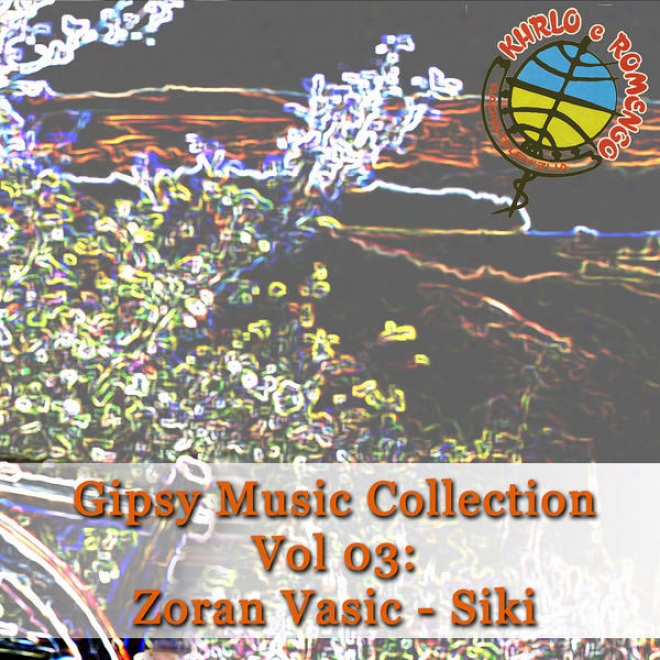 Gipsy Music Collection Vol. 03: Zoran Vaic Siki - Live In Studio Rtv Khrlo E Romengo