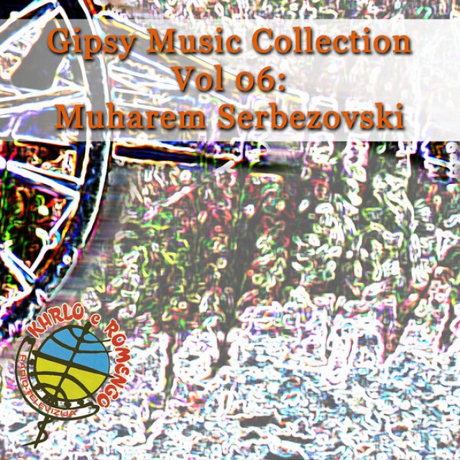 Gipsy Music Collection Vol 06: Muharem Serbezovski: Live In Restaurant - Gypsy Magic