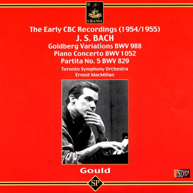 Glen Gould Plays Bach Piano Works: Piano Concerto In D Major Bwv 1052, Goldberg Variations, Partita No. 5 In G Major Bwv 829
