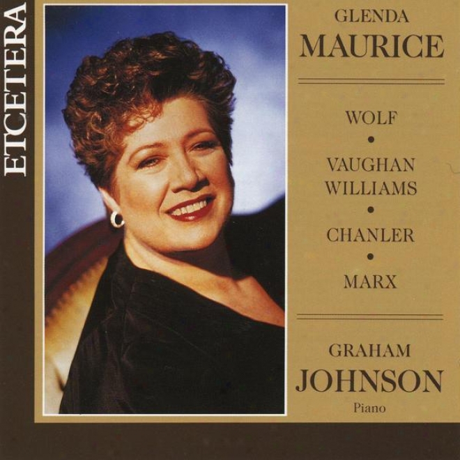 Glenda Maurice, Recital Live At Wigmore Hall, Wolf, Vaughan Williams, Chanler, Marx