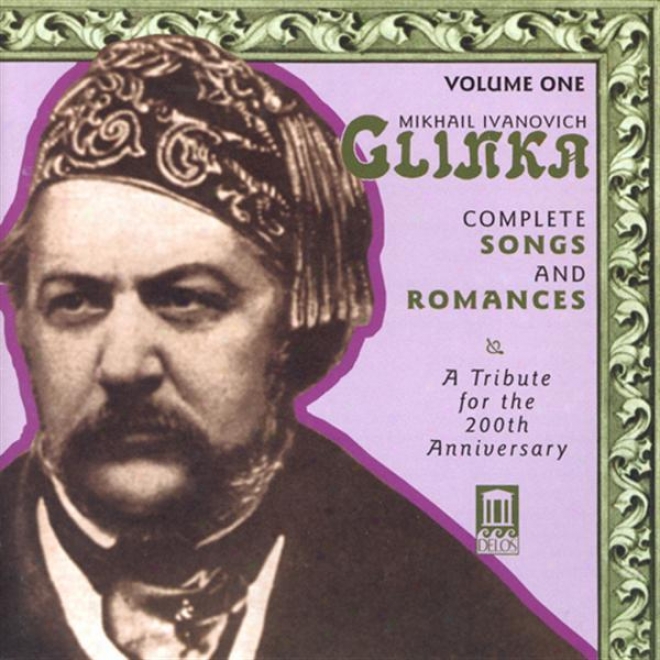 Glinka, M.i:. Songs And Romances (complete), Vol. 1 (a Tribute For The 200th Anniversary, 1840-1856)