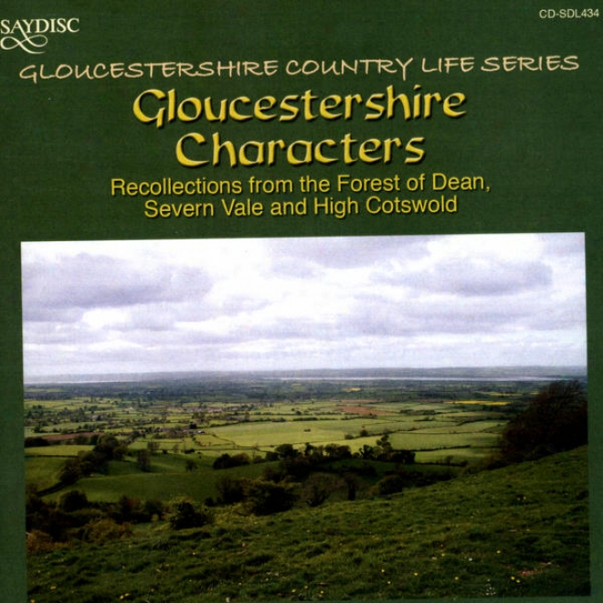 Gloucestershire Characters: Recollections From The Wood Of Dean, Severn Vale And High Cotseold