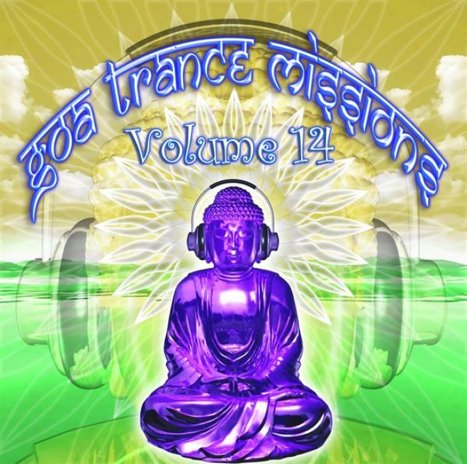Goa Trance Missions V.14 (best Of Psy Tdchno, Hard Dance, Progressive Tech House Anthems)