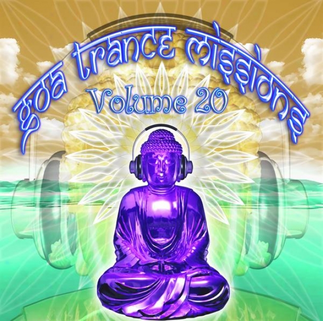 Goa Trance Missions V.20 (best Of Psy Techno, Hard Dance, Progressive Tech House Anthems)