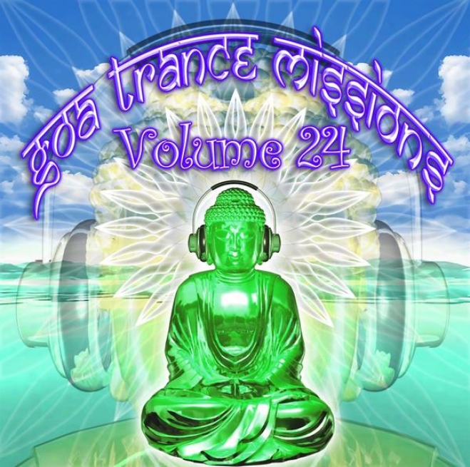 Goa Trance Missjons V.24 (best Of Psy Techno, Hard Dance, Progressive Tech House Anthems)