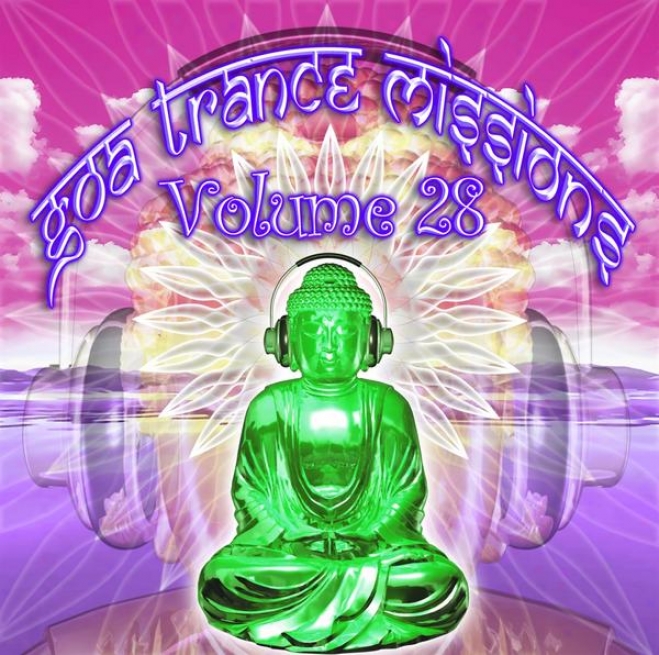Goa Trance Missions V.28 (best Of Psy Techno, Hard Dance, Progressive Tech House Anthems)