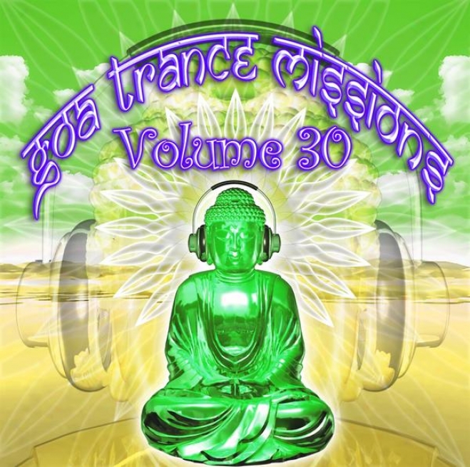 Goa Trance Missions V.30 (best Of Psy Techno, Hard Dance, Progressive Tech House Anthems)